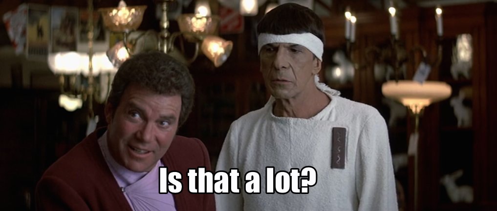A screengrab from Star Trek IV: The Voyage Home. Kirk and Spock are in the antique store. Kirk asks, 'Is that a lot?'