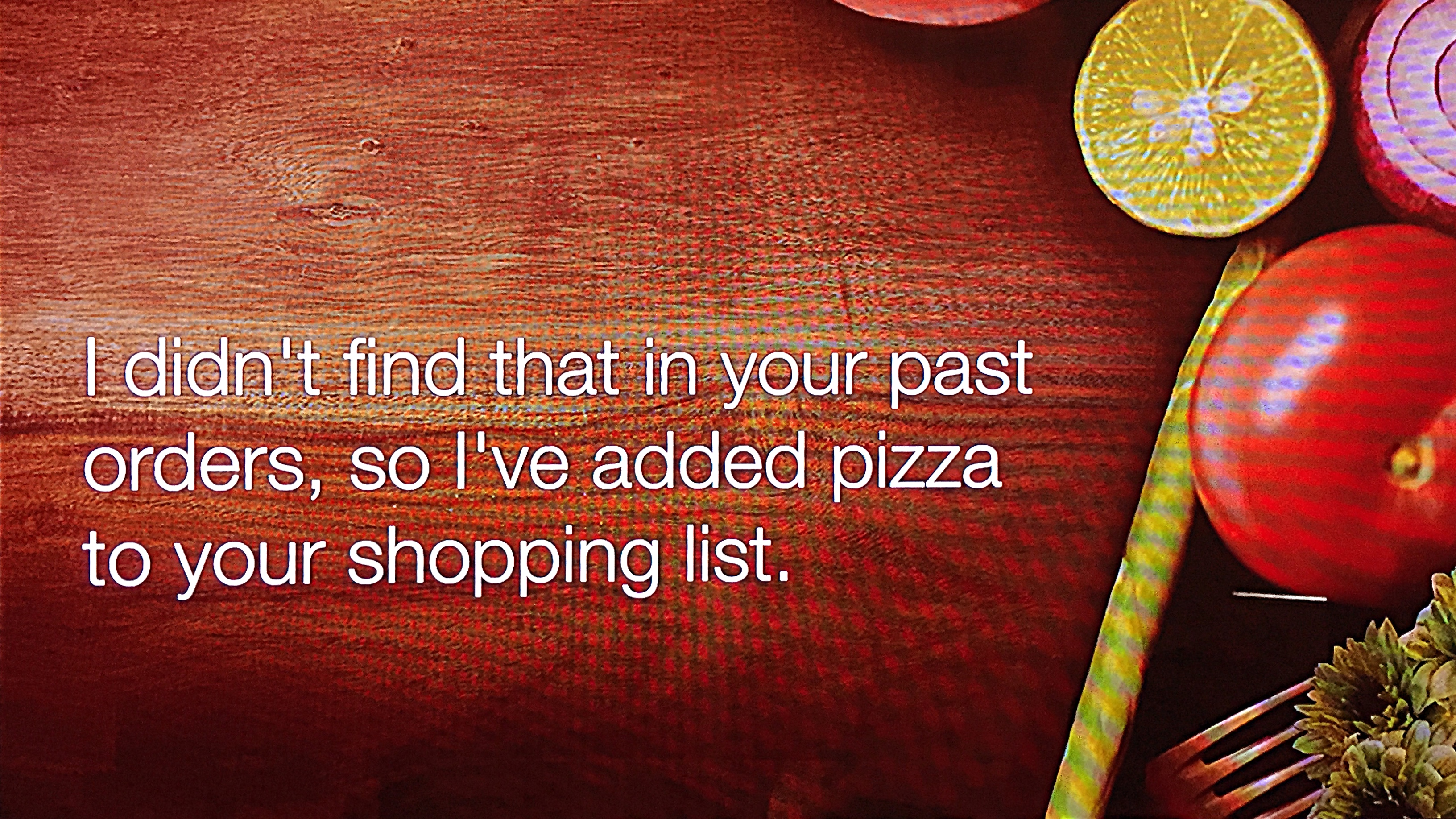 Alexa added pizza to my shopping list.